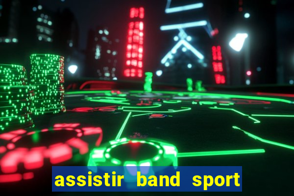 assistir band sport ao vivo